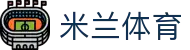 米兰体育官网 - 2026顶级数字体育平台及官方全站APP下载
